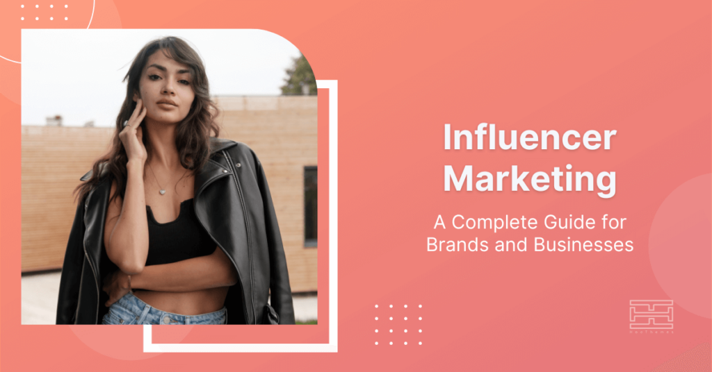 Read more about the article A Complete Guide to Influencer Marketing for Brands in 2022