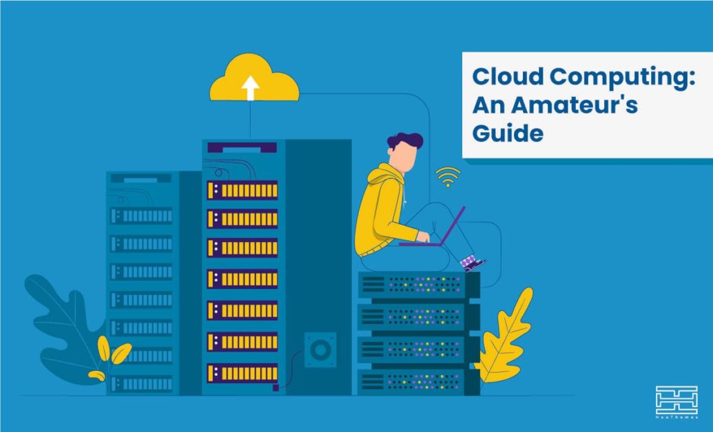 You are currently viewing Cloud Computing Explained: An Amateur’s Guide in 2022
