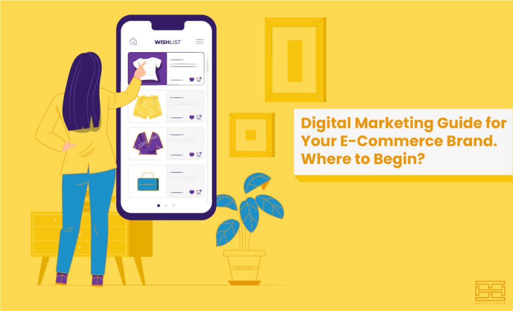 Digital Marketing Guide for Your E-Commerce Business. Where to Begin?