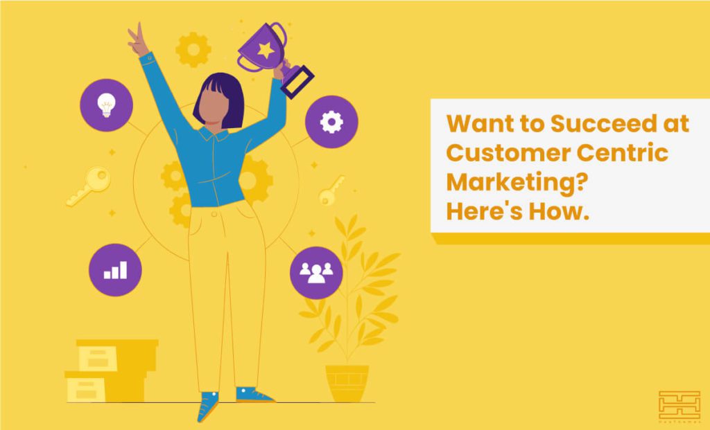 Read more about the article How to Succeed at Customer Centric Marketing