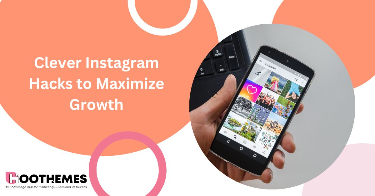 You are currently viewing 33 Clever Instagram Hacks to Maximize Growth in 2023
