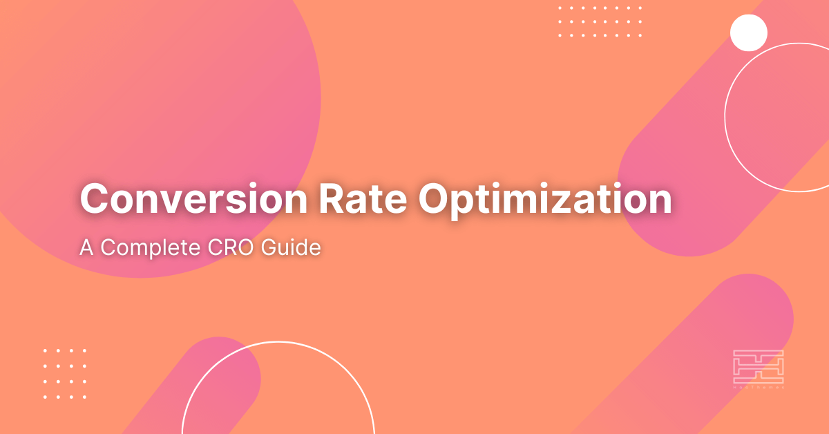 A Complete Conversion Rate Optimization (CRO) Guide [2022 Update]