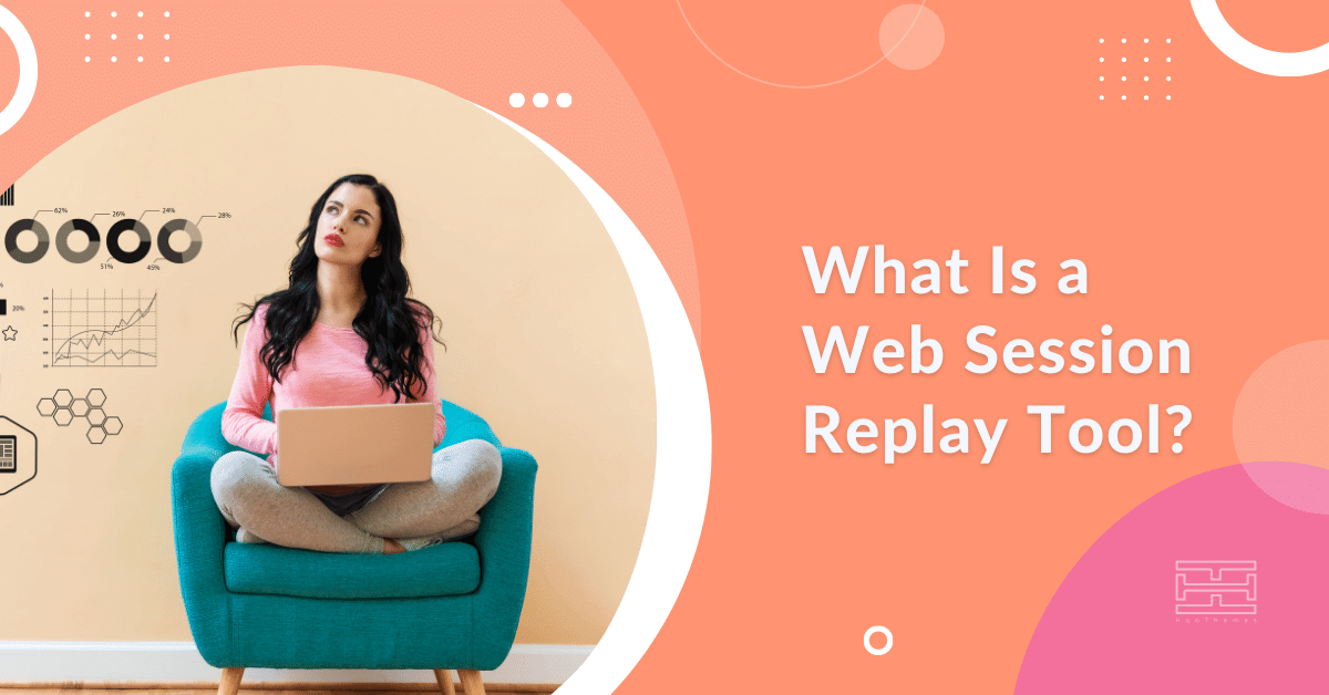 You are currently viewing What Is a Session Replay Tool? The Complete Guide to Session Replays In 2023