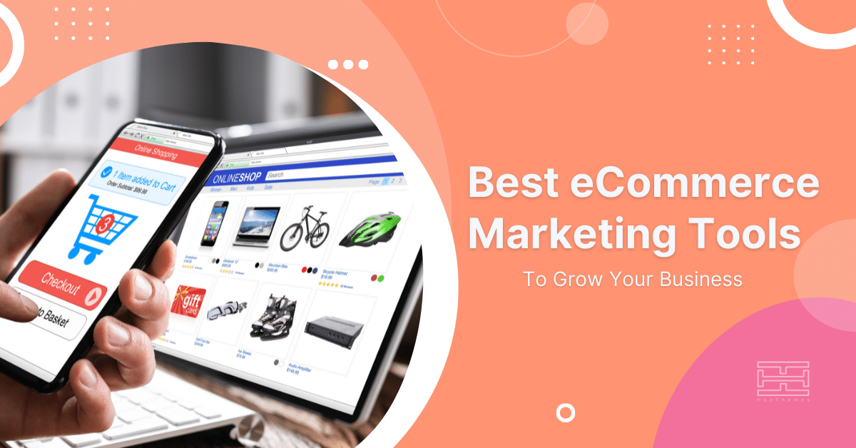 You are currently viewing 35 Best eCommerce Tools for Marketing Your Store in 2023