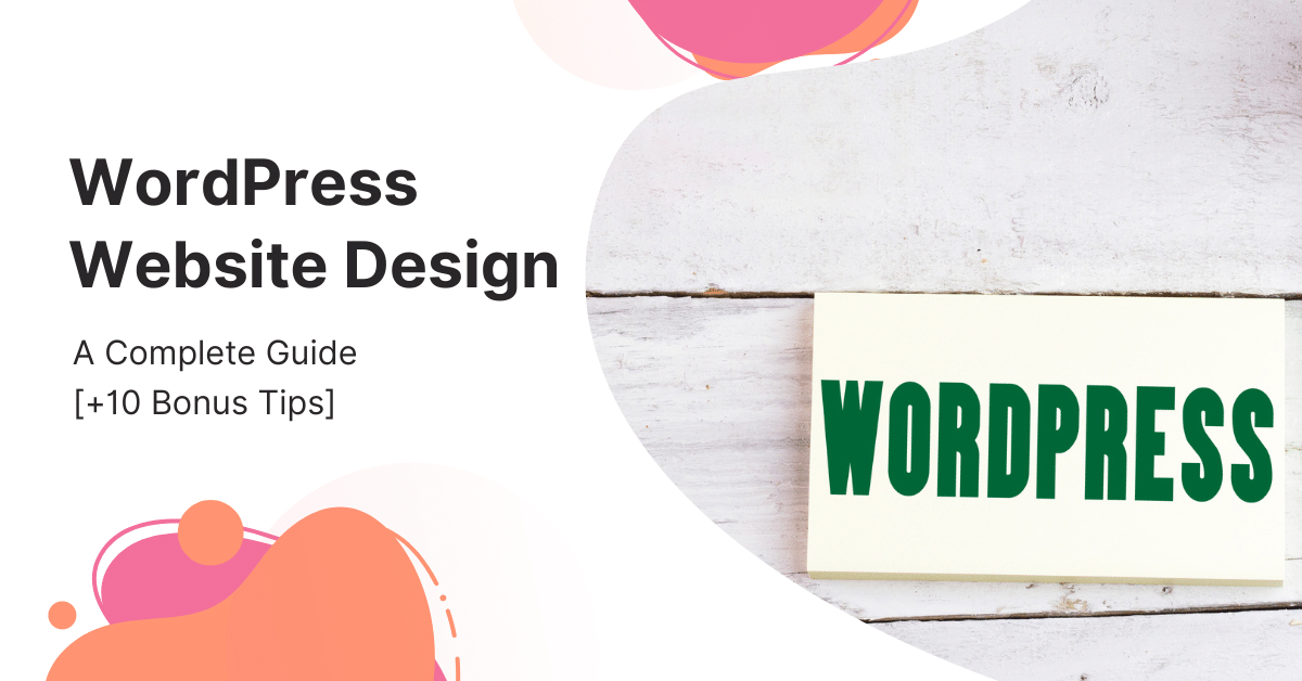 You are currently viewing WordPress Website Design Guide for 2022 [+10 Helpful Tips]