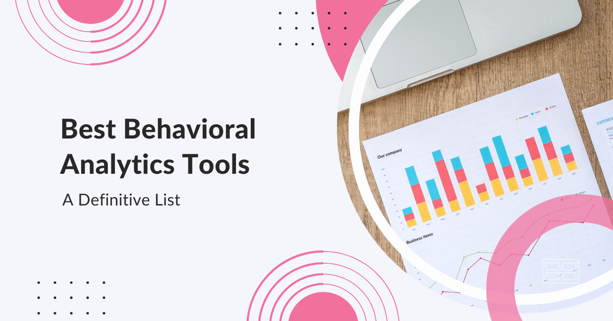 50 Best Behavioral Analytics Tools in 2022 [Definitive List]