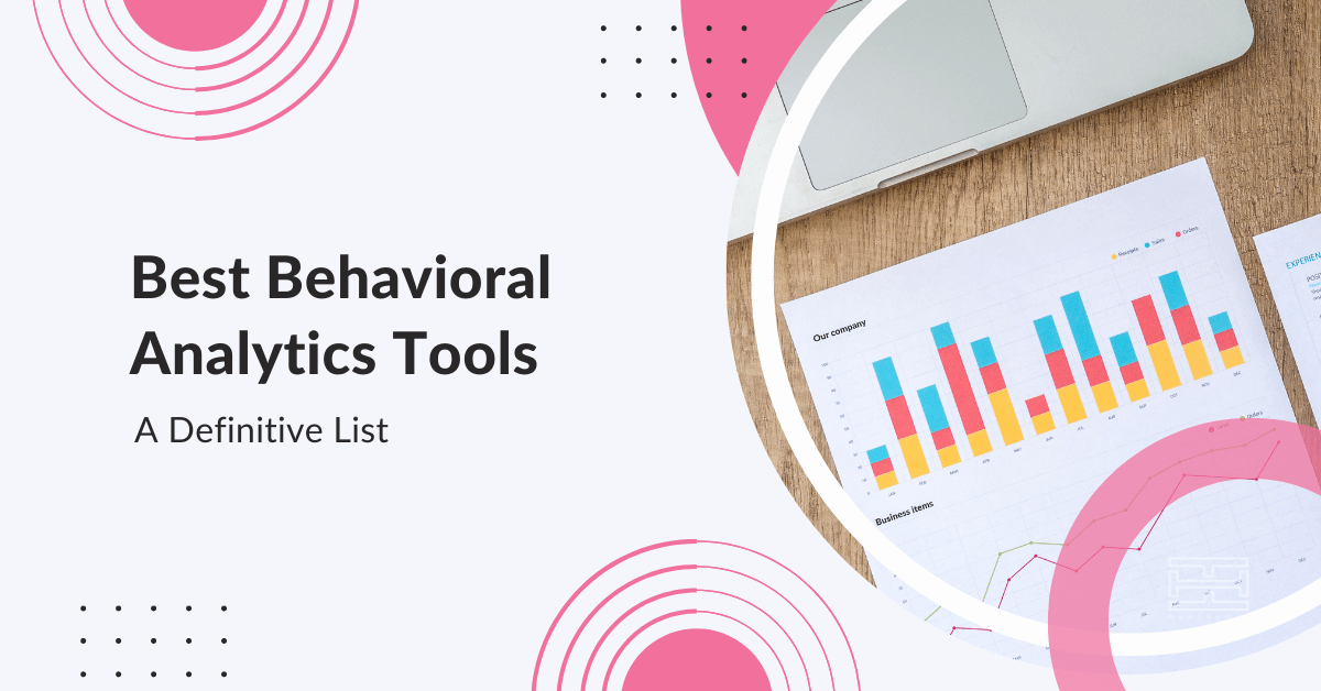 You are currently viewing 50 Best Behavioral Analytics Tools in 2023 [Definitive List]