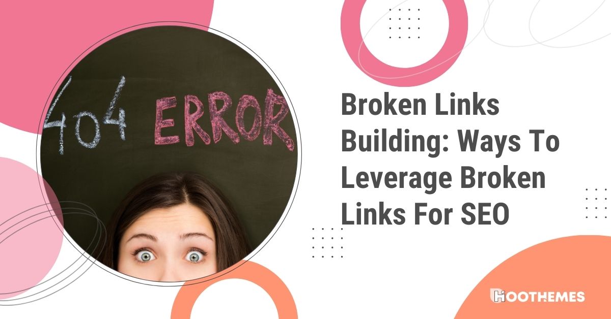 Broken Link Building 5 Ways To Leverage Broken Links For SEO