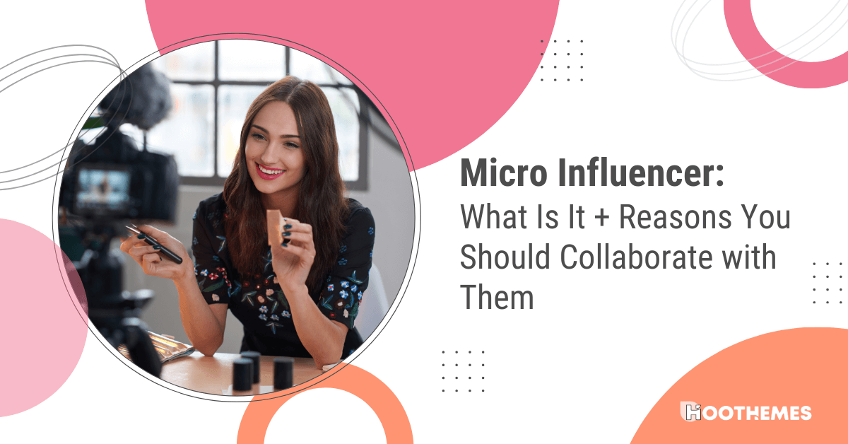 You are currently viewing Micro Influencer: What Is It + 3 Reasons You Should Collaborate with Them
