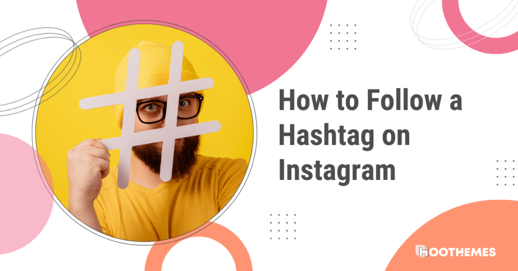 Read more about the article How to Follow Hashtags on Instagram in 2024