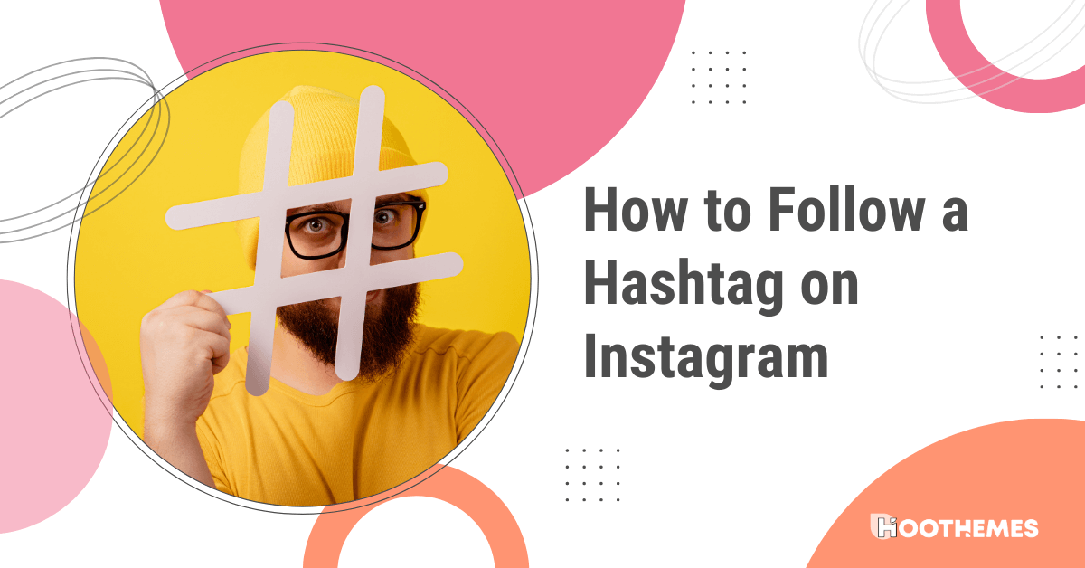 You are currently viewing How to Follow a Hashtag on Instagram: Best 2023 Guide