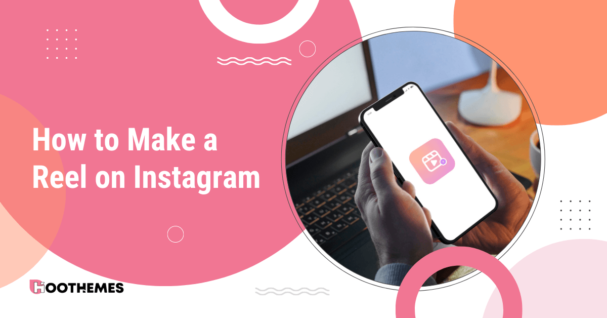 You are currently viewing How to Make a Reel on Instagram: Ultimate Instagram Reels Guide in 2023!