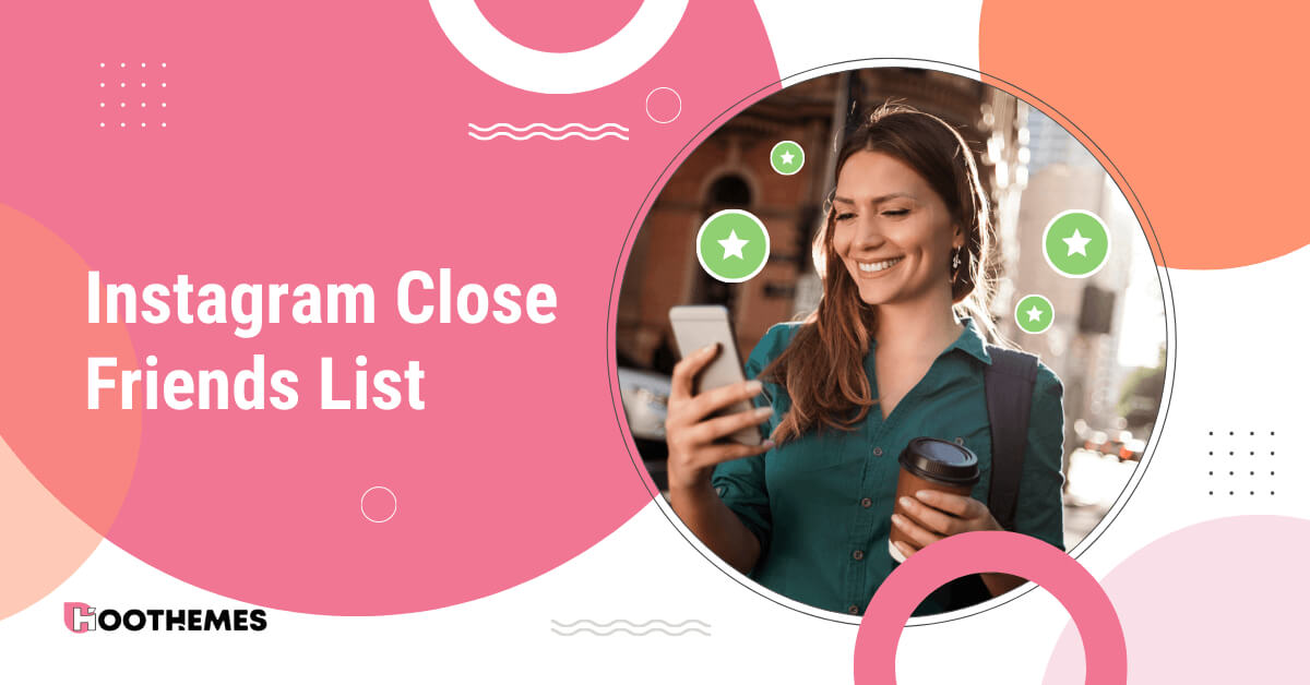 You are currently viewing Instagram Close Friends List in 2023: How to Use & Create One