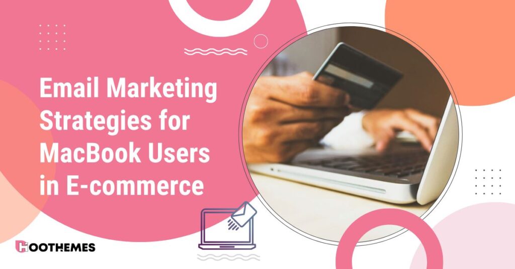 Read more about the article Email Marketing Strategies for MacBook Users in E-Commerce: Best 2023 Guide