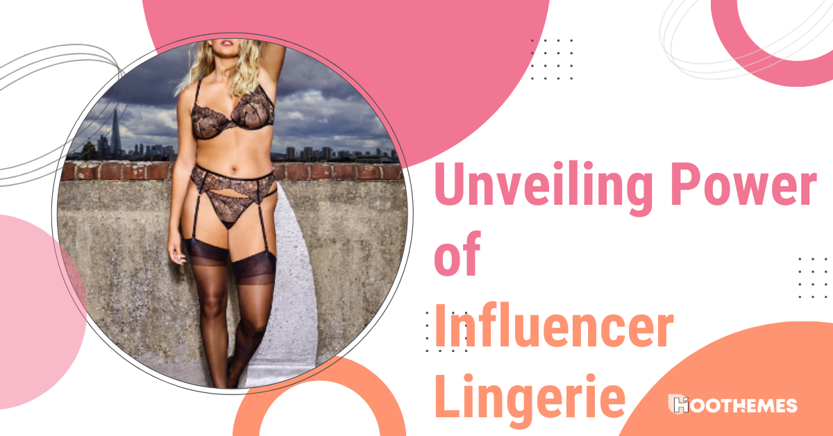 You are currently viewing Unveiling the Power of Influencer Lingerie: A Closer Look at How Lingerie Brands Are Leveraging Influencer Marketing in 2023