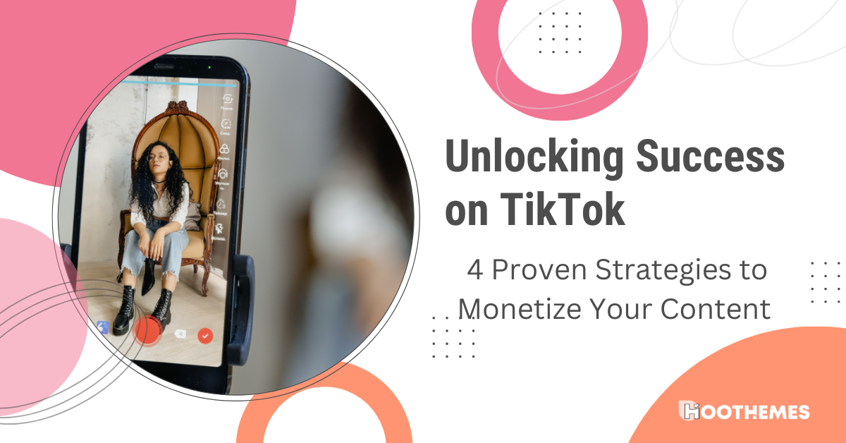 You are currently viewing Unlocking Success on TikTok: 4 Proven Strategies to Monetize Your Content