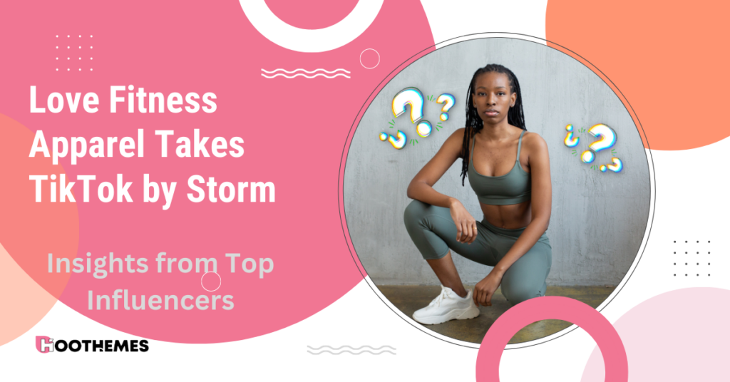 Read more about the article Love Fitness Apparel Takes TikTok by Storm: Insights from Top Influencers