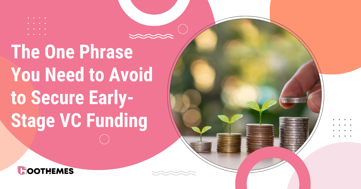 You are currently viewing From Unproven Concept to Successful Startup: The One Phrase You Need to Avoid to Secure Early-Stage VC Funding