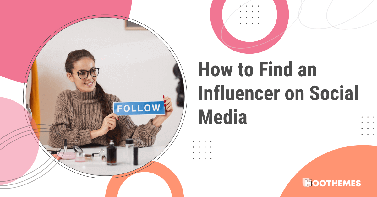 You are currently viewing How to Find an Influencer on Social Media: Best Guide in 2023