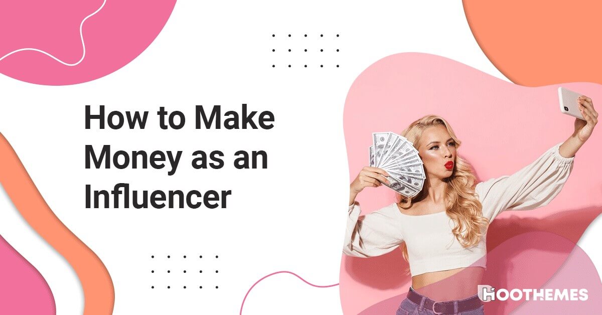 You are currently viewing How to Make Money as an Influencer: 7 Best Methods