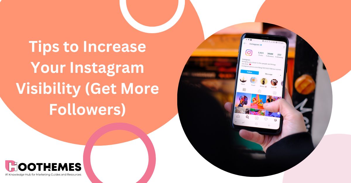 You are currently viewing 5 Tips to Increase Your Instagram Visibility (Get More Followers)