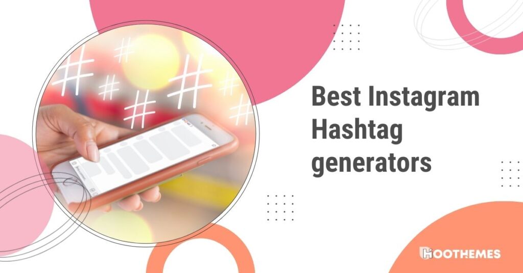 Read more about the article 5 Best Instagram Hashtag Generators in 2023: Pimp Your Activity on IG