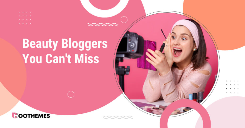 Read more about the article 15 Beauty Bloggers You Can’t Miss in 2023