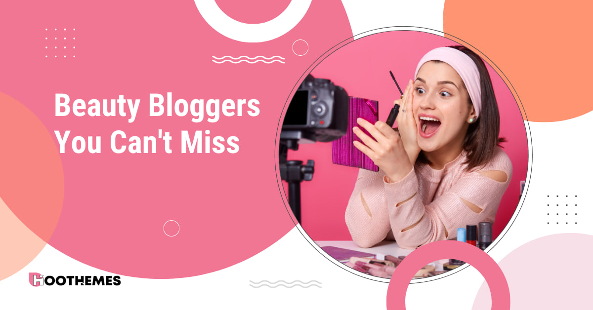 You are currently viewing 15 Beauty Bloggers You Can’t Miss in 2023