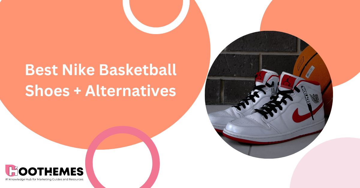 Nike Basketball Shoes + Best Alternatives in 2023