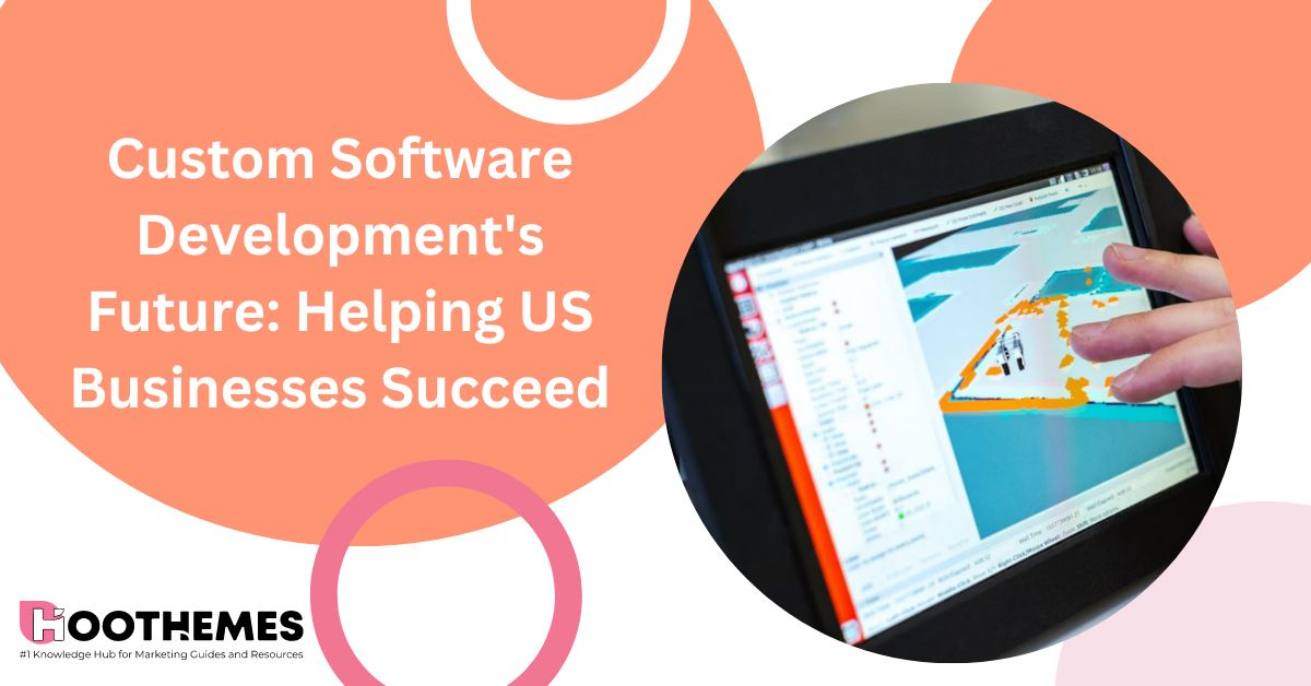 Custom Software Development's Future: Helping US Businesses Succeed