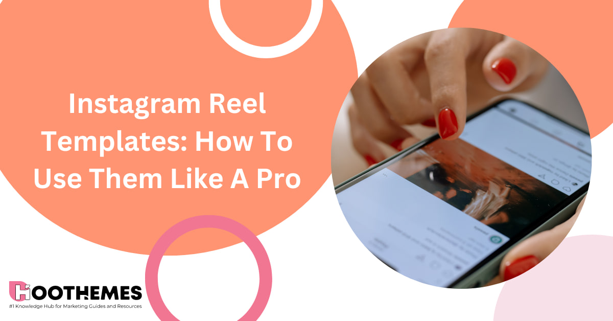 You are currently viewing Instagram Reel Templates: How To Use Them Like A Pro In 2023