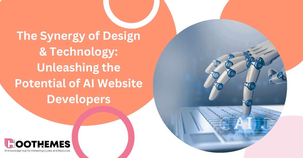 The Synergy of Design & Technology Unleashing the Potential of AI Website Developers 2023