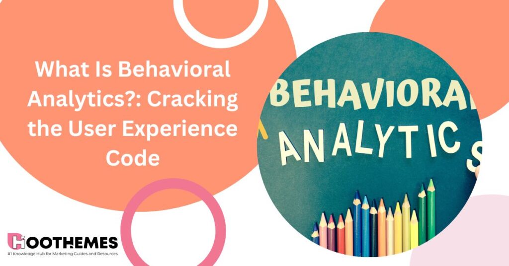Read more about the article What Is Behavioral Analytics?: Cracking the User Experience Code 2023