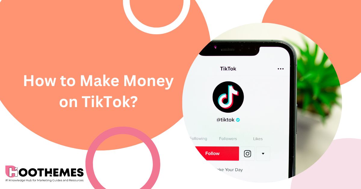 You are currently viewing How to Make Money on TikTok? Top 10 Proven Ways in 2023