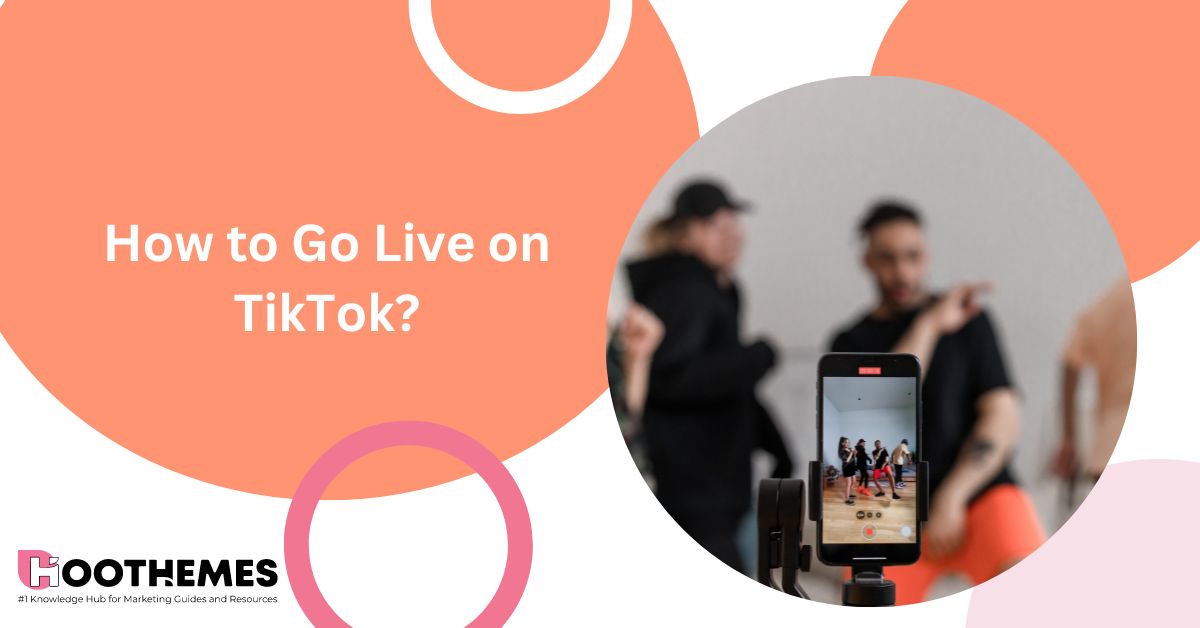 How to Go Live on TikTok? The Ultimate Guide in 2023