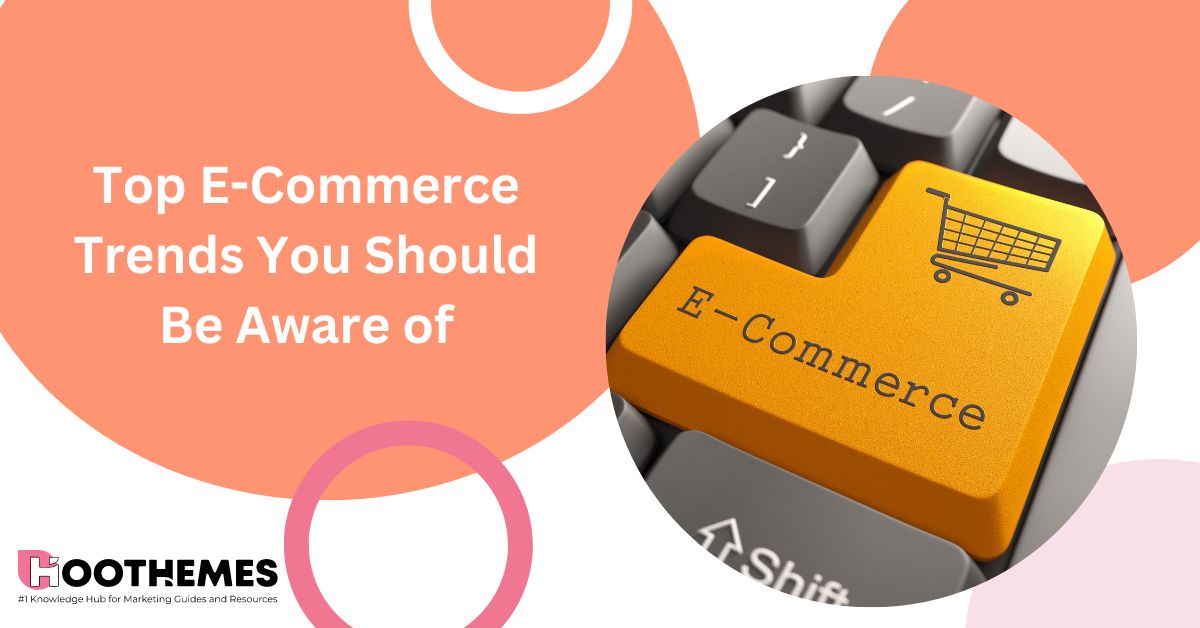 Top 8 E-Commerce Trends You Should Be Aware of in 2023
