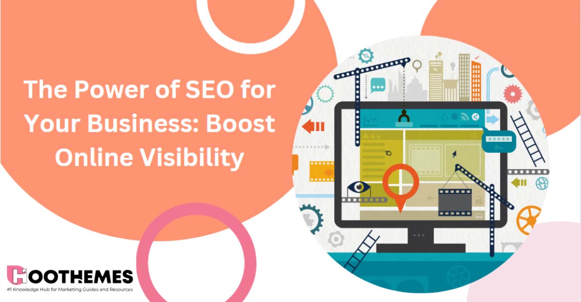 You are currently viewing The Power of SEO for Your Business: Boost Online Visibility