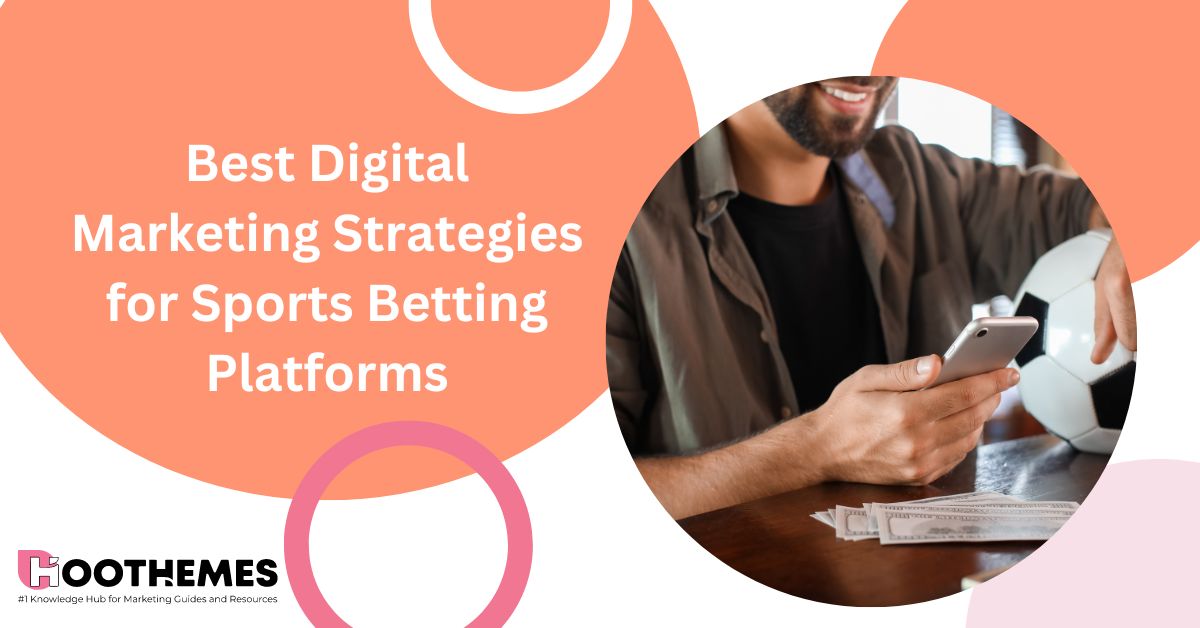 Best Digital Marketing Strategies for Sports Betting Platforms 2023