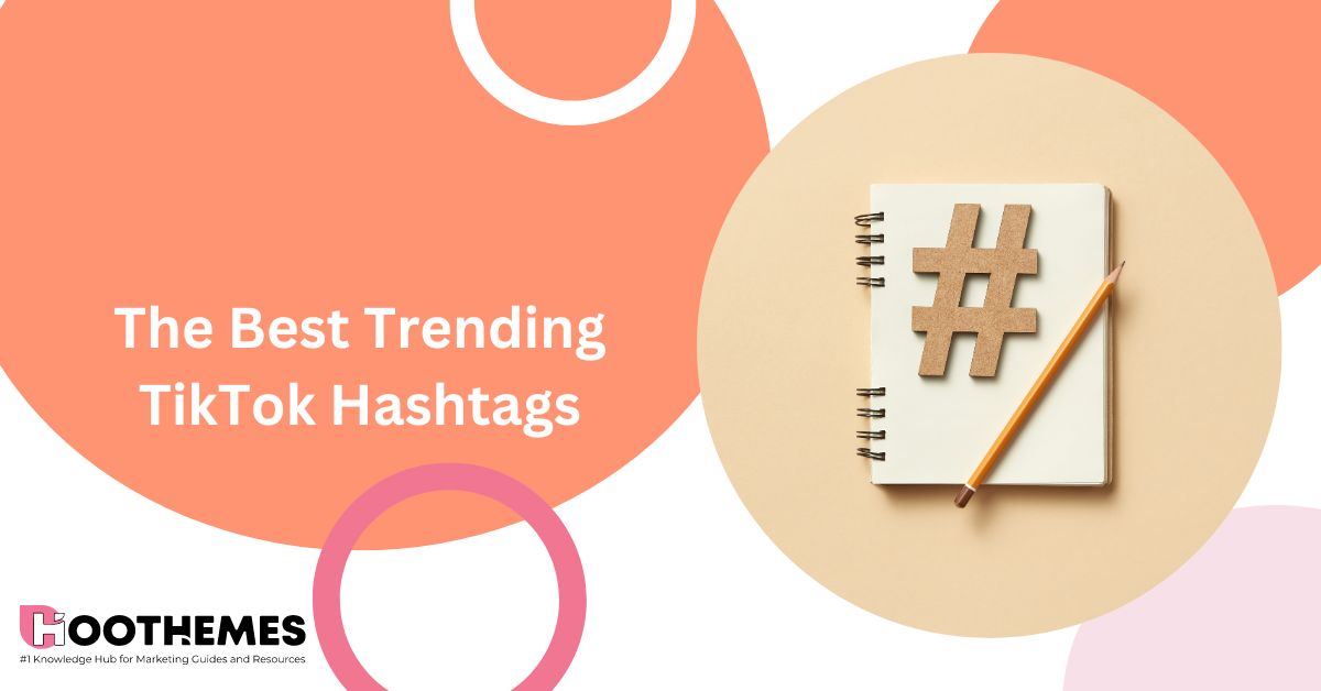 You are currently viewing The Best Trending TikTok Hashtags to Be Aware of in 2023