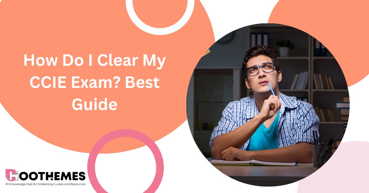 How Do I Clear My CCIE Exam Best Guide in 2023