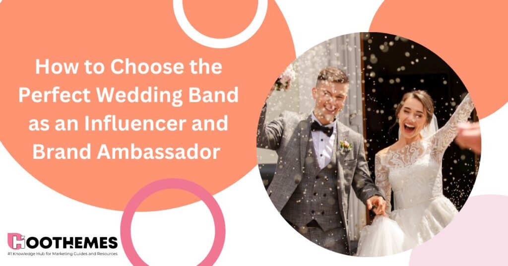 Read more about the article How to Choose the Perfect Wedding Band as an Influencer and  Brand Ambassador in 2023