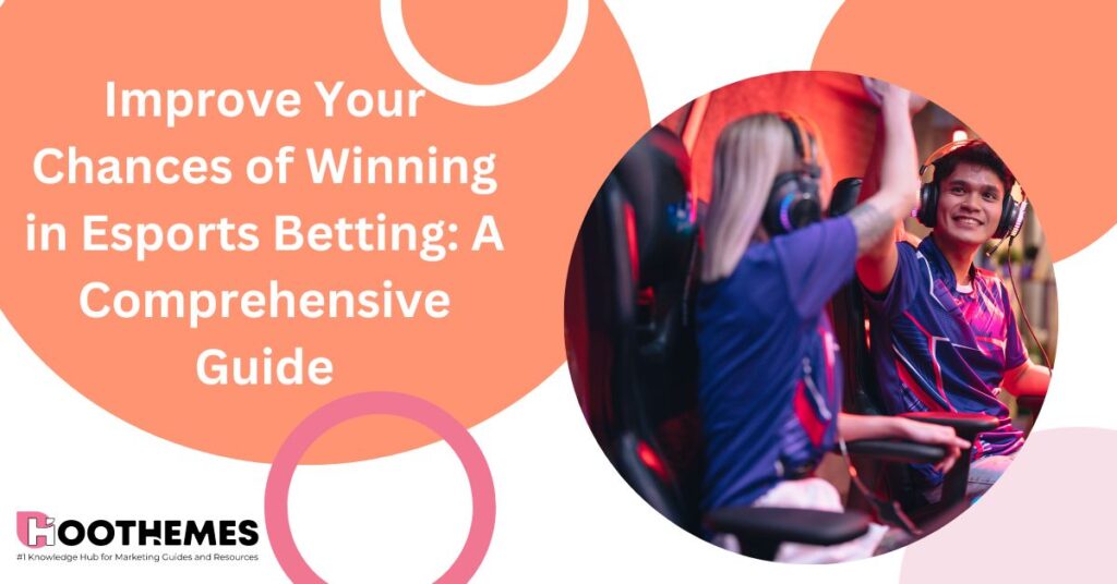 Read more about the article Improve Your Chances of Winning in Esports Betting: A Comprehensive Guide 2023