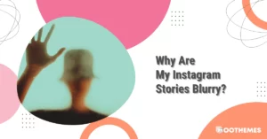 Read more about the article Why Are My Instagram Stories Blurry? The Best Reasons and Solutions in 2023