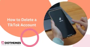 Read more about the article How to Delete TikTok Account: The Best Guide in 2023