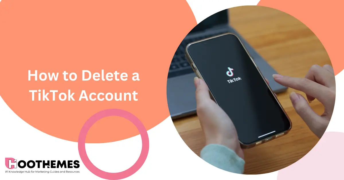 You are currently viewing How to Delete TikTok Account: The Best Guide in 2023