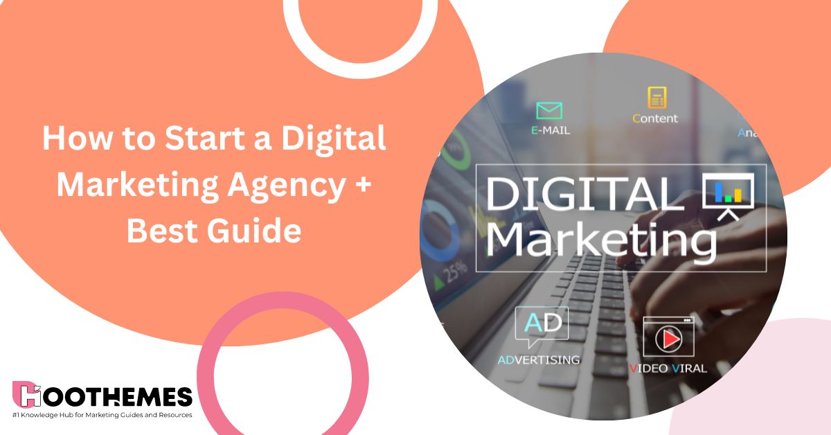 How to Start a Digital Marketing Agency in 2023 + Best Guide