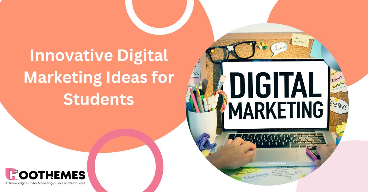 You are currently viewing Innovative Digital Marketing Ideas for Students in 2023