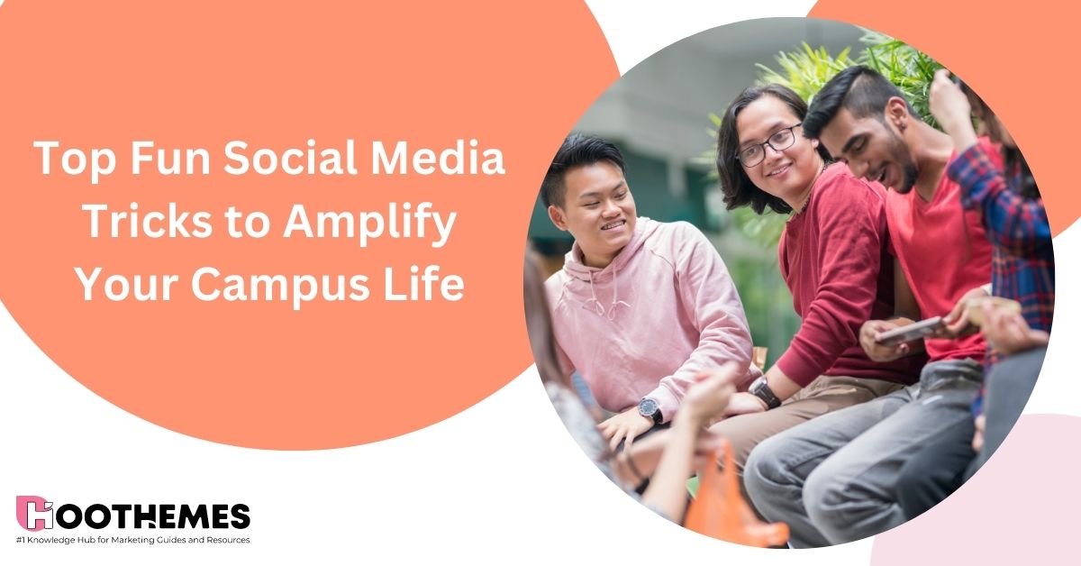 Top 7 Fun Social Media Tricks to Amplify Your Campus Life