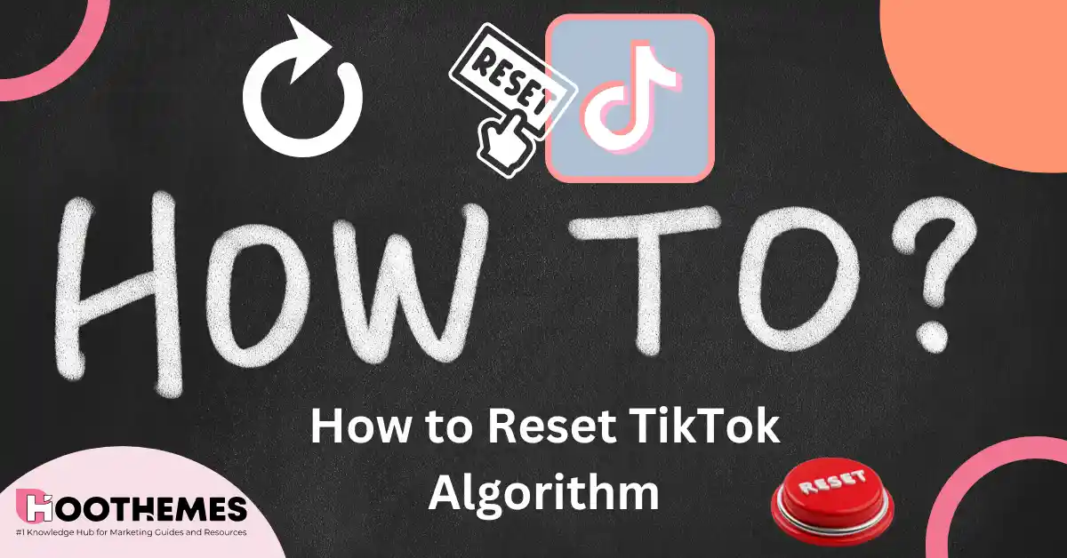 How to Reset the TikTok Algorithm: Best Guide in 2023