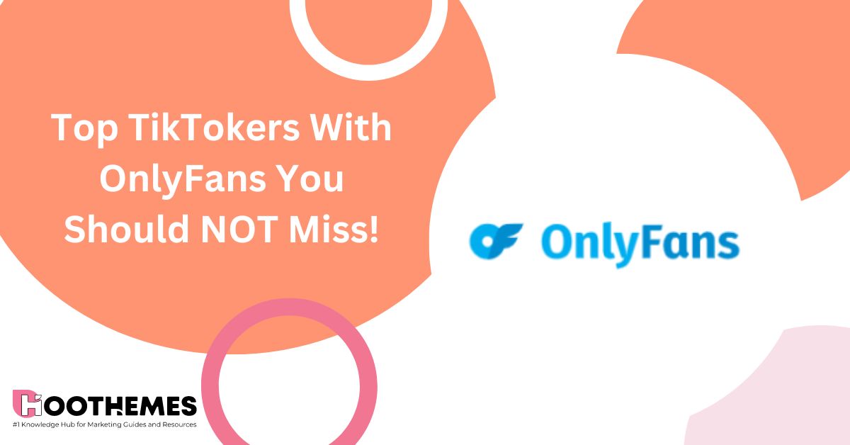 Top 15 TikTokers With OnlyFans You Should NOT Miss!